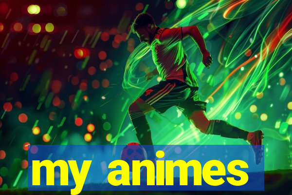 my animes